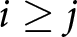 i greater than or equals j