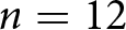 n equals 12