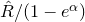 ModifyingAbove upper R With caret divided by left parenthesis 1 minus e Superscript alpha Baseline right parenthesis