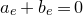 a Subscript e Baseline plus b Subscript e Baseline equals 0