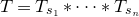 upper T equals upper T Subscript s 1 Baseline asterisk midline horizontal ellipsis asterisk upper T Subscript s Sub Subscript n