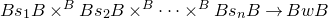 upper B s 1 upper B times Superscript upper B Baseline upper B s 2 upper B times Superscript upper B Baseline midline horizontal ellipsis times Superscript upper B Baseline upper B s Subscript n Baseline upper B right arrow upper B w upper B