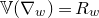 double struck upper V left parenthesis nabla Subscript w Baseline right parenthesis equals upper R Subscript w