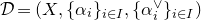 script upper D equals left parenthesis upper X comma left brace alpha Subscript i Baseline right brace Subscript i element of upper I Baseline comma left brace alpha Subscript i Superscript or Baseline right brace Subscript i element of upper I Baseline right parenthesis