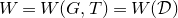 upper W equals upper W left parenthesis upper G comma upper T right parenthesis equals upper W left parenthesis script upper D right parenthesis