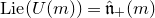 upper L i e left parenthesis upper U left parenthesis m right parenthesis right parenthesis equals ModifyingAbove German n With caret Subscript plus Baseline left parenthesis m right parenthesis