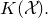 upper K left parenthesis script upper X right parenthesis period