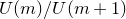 upper U left parenthesis m right parenthesis divided by upper U left parenthesis m plus 1 right parenthesis