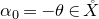 alpha 0 equals negative theta element of ModifyingAbove upper X With ring above