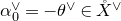 alpha 0 Superscript or Baseline equals minus theta Superscript or Baseline element of ModifyingAbove upper X With ring above Superscript or