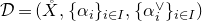 script upper D equals left parenthesis ModifyingAbove upper X With ring above comma left brace alpha Subscript i Baseline right brace Subscript i element of upper I Baseline comma left brace alpha Subscript i Superscript or Baseline right brace Subscript i element of upper I Baseline right parenthesis