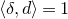 left angle bracket delta comma d right angle bracket equals 1