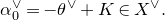 alpha 0 Superscript or Baseline equals minus theta Superscript or Baseline plus upper K element of upper X Superscript or Baseline period