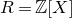 upper R equals double struck upper Z left bracket upper X right bracket