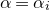 alpha equals alpha Subscript i