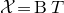 script upper X equals normal upper B upper T