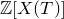 double struck upper Z left bracket upper X left parenthesis upper T right parenthesis right bracket
