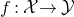 f colon script upper X right arrow script upper Y