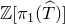 double struck upper Z left bracket pi 1 left parenthesis ModifyingAbove upper T With caret right parenthesis right bracket