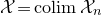 script upper X equals c o l i m script upper X Subscript n