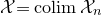 script upper X equals c o l i m script upper X Subscript n