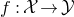 f colon script upper X right arrow script upper Y