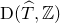 normal upper D left parenthesis ModifyingAbove upper T With caret comma double struck upper Z right parenthesis