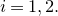 i equals 1 comma 2 period