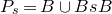 upper P Subscript s Baseline equals upper B union upper B s upper B