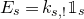 upper E Subscript s Baseline equals k Subscript s comma factorial Baseline double struck 1 Subscript s