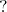 question mark
