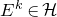 upper E Superscript k Baseline element of script upper H