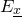 upper E Subscript x underbar
