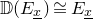double struck upper D left parenthesis upper E Subscript x underbar Baseline right parenthesis approximately equals upper E Subscript x underbar
