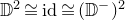 double struck upper D squared approximately equals i d approximately equals left parenthesis double struck upper D Superscript minus Baseline right parenthesis squared