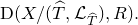 normal upper D left parenthesis upper X divided by left parenthesis ModifyingAbove upper T With caret comma script upper L Subscript ModifyingAbove upper T With caret Baseline right parenthesis comma upper R right parenthesis period