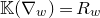 double struck upper K left parenthesis nabla Subscript w Baseline right parenthesis equals upper R Subscript w