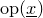o p left parenthesis x underbar right parenthesis