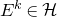 upper E Superscript k Baseline element of script upper H