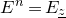 upper E Superscript n Baseline equals upper E Subscript z underbar
