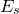 upper E Subscript s