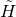 upper H overtilde