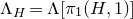 normal upper Lamda Subscript upper H Baseline equals normal upper Lamda left bracket pi 1 left parenthesis upper H comma 1 right parenthesis right bracket