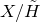 upper X divided by upper H overtilde