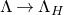 normal upper Lamda right arrow normal upper Lamda Subscript upper H
