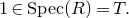 1 element of upper S p e c left parenthesis upper R right parenthesis equals upper T period