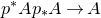 p Superscript asterisk Baseline upper A p Subscript asterisk Baseline upper A right arrow upper A