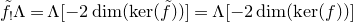 f overtilde Subscript factorial Baseline normal upper Lamda equals normal upper Lamda left bracket minus 2 dimension left parenthesis kernel left parenthesis f overtilde right parenthesis right parenthesis right bracket equals normal upper Lamda left bracket minus 2 dimension left parenthesis kernel left parenthesis f right parenthesis right parenthesis right bracket