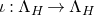 iota colon normal upper Lamda Subscript upper H Baseline right arrow normal upper Lamda Subscript upper H Baseline