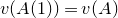 v left parenthesis upper A left parenthesis 1 right parenthesis right parenthesis equals v left parenthesis upper A right parenthesis
